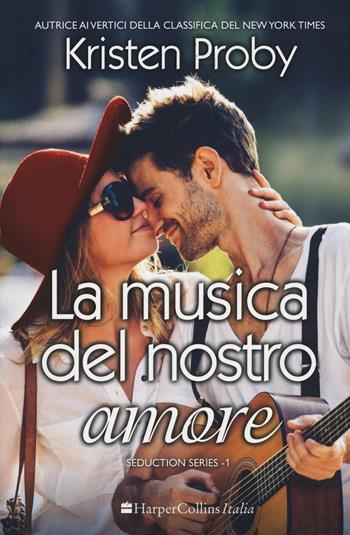 La musica del nostro amore. Seduction. Vol. 1 - Kristen Proby - Libro HarperCollins Italia 2016 | Libraccio.it