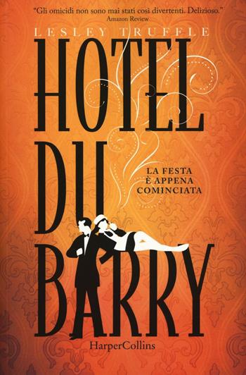 Hotel Du Barry. La festa è appena cominciata - Lesley Truffle - Libro HarperCollins Italia 2016 | Libraccio.it