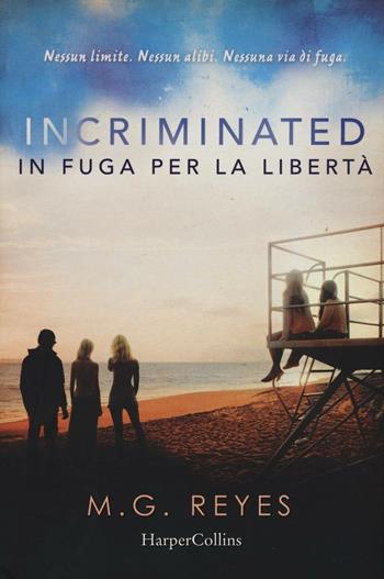 Incriminated. In fuga per la libertà - M. G. Reyes - Libro HarperCollins Italia 2016 | Libraccio.it