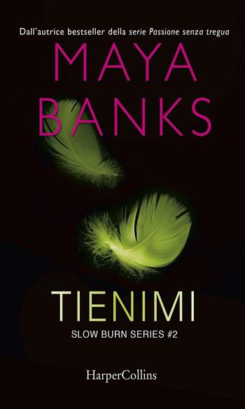 Tienimi. Slow burn series. Vol. 2 - Maya Banks - Libro HarperCollins Italia 2017 | Libraccio.it