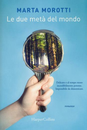 Le due metà del mondo - Marta Morotti - Libro HarperCollins Italia 2017 | Libraccio.it
