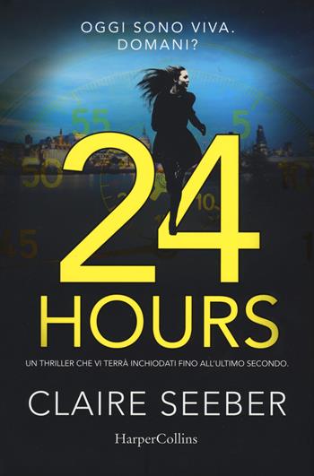 24 hours - Claire Seeber - Libro HarperCollins Italia 2017 | Libraccio.it