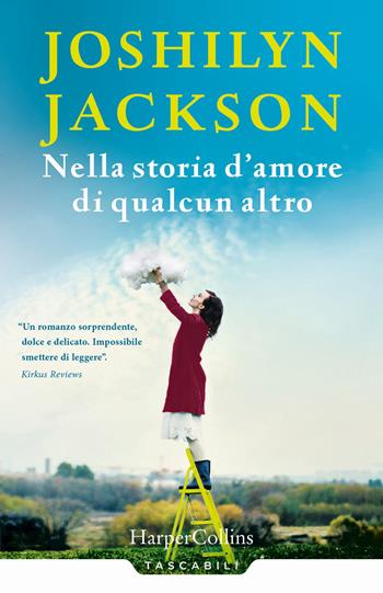 Nella storia d'amore di qualcun altro - Joshilyn Jackson - Libro HarperCollins Italia 2017, Tascabili | Libraccio.it