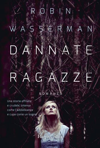 Dannate ragazze - Robin Wasserman - Libro HarperCollins Italia 2017 | Libraccio.it