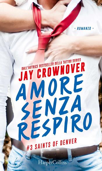 Amore senza respiro. Saints of Denver. Vol. 3 - Jay Crownover - Libro HarperCollins Italia 2017 | Libraccio.it