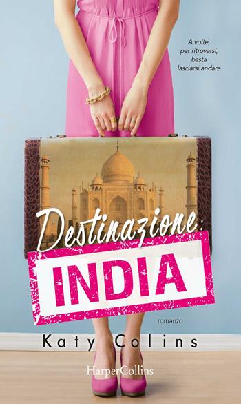 Destinazione India. Lonely Hearts Travel Club - Katy Colins - Libro HarperCollins Italia 2017 | Libraccio.it