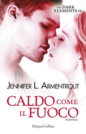 Caldo come il fuoco. The dark elements. Vol. 1 - Jennifer L. Armentrout - Libro HarperCollins Italia 2017, I diamanti | Libraccio.it