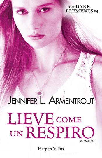 Lieve come un respiro. The dark elements. Vol. 3 - Jennifer L. Armentrout - Libro HarperCollins Italia 2017, I diamanti | Libraccio.it