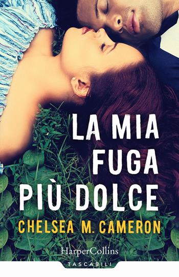 La mia fuga più dolce - Chelsea M. Cameron - Libro HarperCollins Italia 2017, Tascabili | Libraccio.it