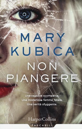 Non piangere - Mary Kubica - Libro HarperCollins Italia 2017, Tascabili | Libraccio.it