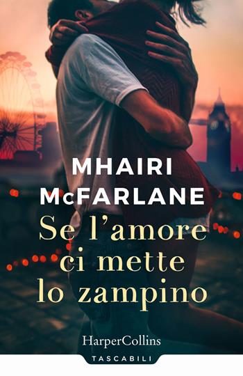 Se l'amore ci mette lo zampino - Mhairi McFarlane - Libro HarperCollins Italia 2017, Tascabili | Libraccio.it