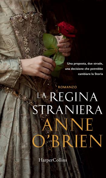 La regina straniera - Anne O'Brien - Libro HarperCollins Italia 2017 | Libraccio.it