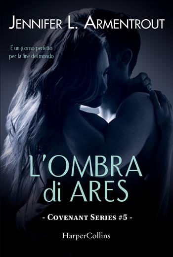 L'ombra di Ares. Covenant series. Vol. 5 - Jennifer L. Armentrout - Libro HarperCollins Italia 2017 | Libraccio.it