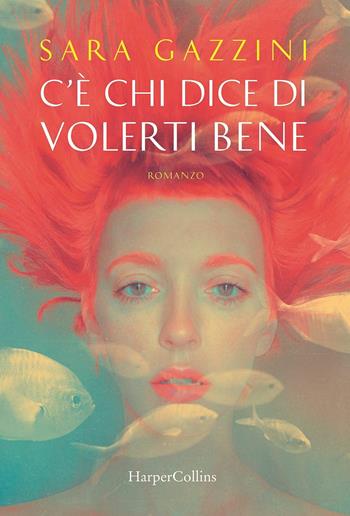 C'è chi dice di volerti bene - Sara Gazzini - Libro HarperCollins Italia 2017 | Libraccio.it