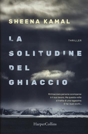 La solitudine del ghiaccio - Sheena Kamal - Libro HarperCollins Italia 2017 | Libraccio.it