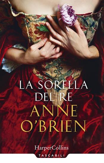 La sorella del re - Anne O'Brien - Libro HarperCollins Italia 2018, Tascabili | Libraccio.it
