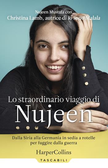 Lo straordinario viaggio di Nujeen. Dalla Siria alla Germania in sedia a rotelle per fuggire dalla guerra - Nujeen Mustafa, Christina Lamb - Libro HarperCollins Italia 2018, Tascabili | Libraccio.it