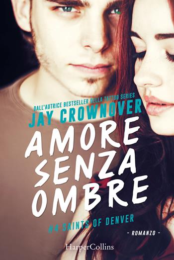 Amore senza ombre. Saints of Denver. Vol. 4 - Jay Crownover - Libro HarperCollins Italia 2018 | Libraccio.it