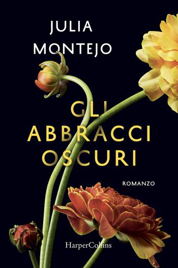 Gli abbracci oscuri - Julia Montejo - Libro HarperCollins Italia 2018 | Libraccio.it