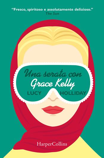 Una serata con Grace Kelly - Lucy Holliday - Libro HarperCollins Italia 2018 | Libraccio.it