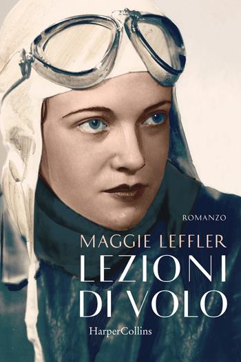 Lezioni di volo - Maggie Leffler - Libro HarperCollins Italia 2018 | Libraccio.it