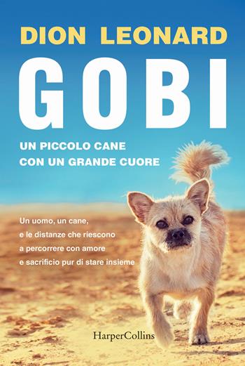 Gobi. Un piccolo cane con un grande cuore - Dion Leonard - Libro HarperCollins Italia 2018 | Libraccio.it