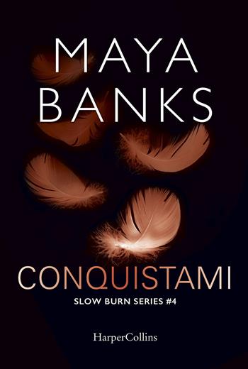 Conquistami. Slow burn series. Vol. 4 - Maya Banks - Libro HarperCollins Italia 2018 | Libraccio.it