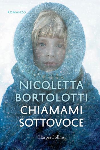 Chiamami sottovoce - Nicoletta Bortolotti - Libro HarperCollins Italia 2018 | Libraccio.it