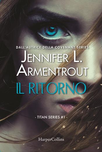 Il ritorno. Titan series. Vol. 1 - Jennifer L. Armentrout - Libro HarperCollins Italia 2018 | Libraccio.it