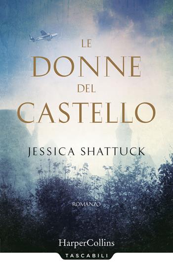 Le donne del castello - Jessica Shattuck - Libro HarperCollins Italia 2018, Tascabili | Libraccio.it