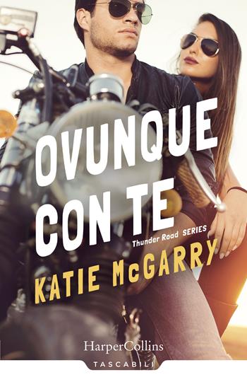 Ovunque con te. Thunder road series. Vol. 1 - Katie McGarry - Libro HarperCollins Italia 2018, Tascabili | Libraccio.it