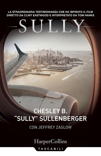 Sully - Sullenberger Chesley B., Jeffrey Zaslow - Libro HarperCollins Italia 2018, Tascabili | Libraccio.it