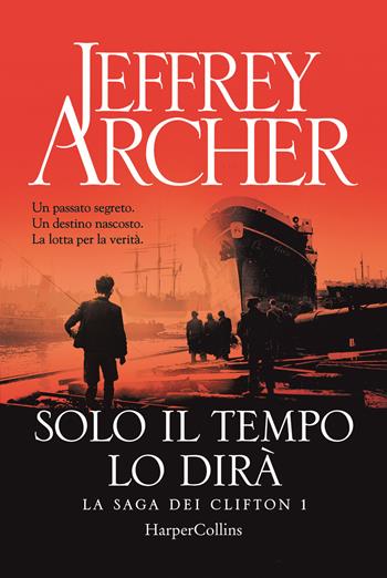 Solo il tempo lo dirà. La saga dei Clifton. Vol. 1 - Jeffrey Archer - Libro HarperCollins Italia 2018 | Libraccio.it