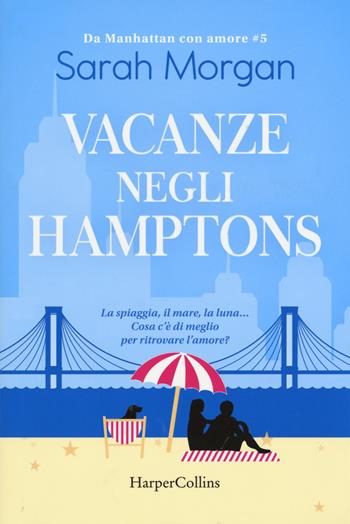 Vacanze negli Hamptons. Da Manhattan con amore. Vol. 5 - Sarah Morgan - Libro HarperCollins Italia 2018 | Libraccio.it