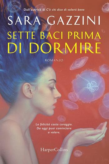 Sette baci prima di dormire - Sara Gazzini - Libro HarperCollins Italia 2018 | Libraccio.it