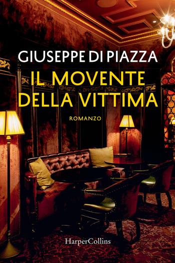 Il movente della vittima - Giuseppe Di Piazza - Libro HarperCollins Italia 2019 | Libraccio.it