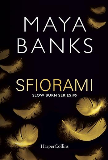 Sfiorami. Slow burn series. Vol. 5 - Maya Banks - Libro HarperCollins Italia 2019 | Libraccio.it