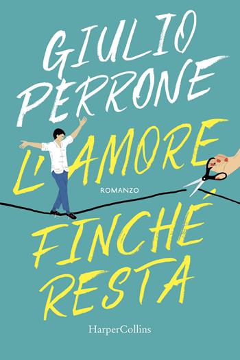 L'amore finché resta - Giulio Perrone - Libro HarperCollins Italia 2019 | Libraccio.it