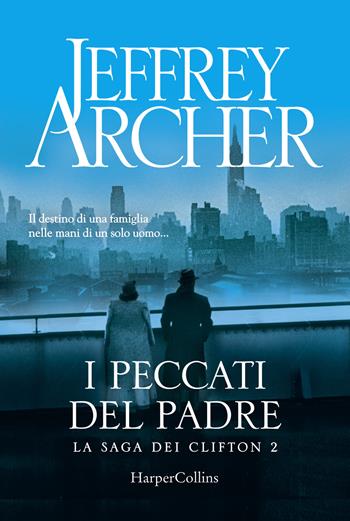 I peccati del padre. La saga dei Clifton 2 - Jeffrey Archer - Libro HarperCollins Italia 2018 | Libraccio.it