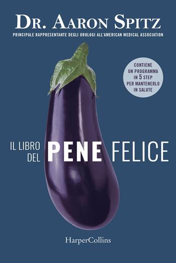 Il libro del pene felice - Aaron Spitz - Libro HarperCollins Italia 2018 | Libraccio.it