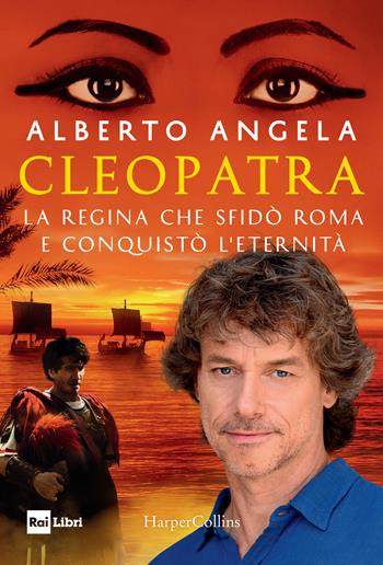 Cleopatra. La regina che sfidò Roma e conquistò l'eternità - Alberto Angela - Libro HarperCollins Italia 2018 | Libraccio.it