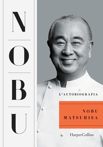 Nobu. L'autobiografia - Nobuyuki Matsuhisa - Libro HarperCollins Italia 2019 | Libraccio.it