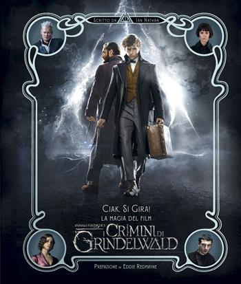 Ciak, si gira! La magia del film Animali Fantastici: I crimini di Grindelwald - Ian Nathan - Libro HarperCollins Italia 2018 | Libraccio.it