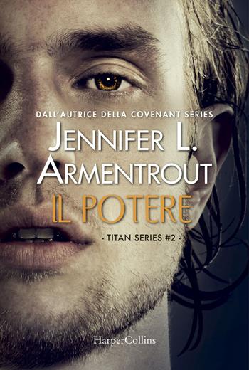 Il potere. Titan series. Vol. 2 - Jennifer L. Armentrout - Libro HarperCollins Italia 2018 | Libraccio.it