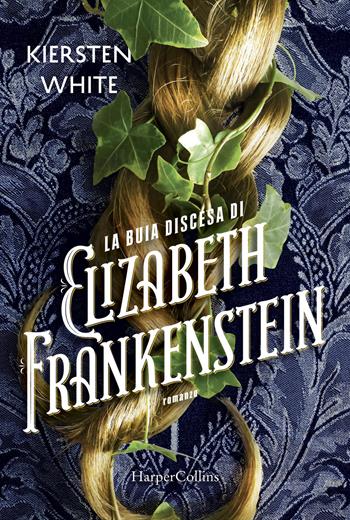 La buia discesa di Elizabeth Frankenstein - Kiersten White - Libro HarperCollins Italia 2018 | Libraccio.it