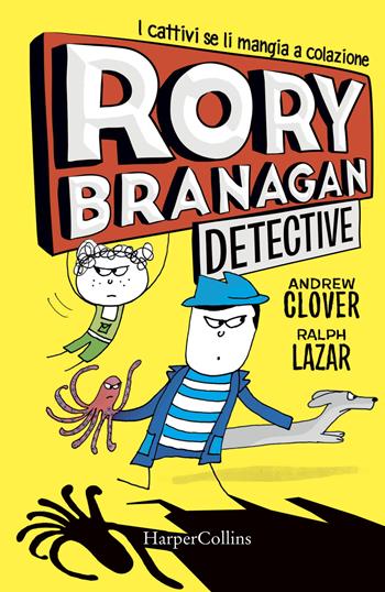 Rory Branagan, detective. I cattivi se li mangia a colazione. Ediz. illustrata - Andrew Clover - Libro HarperCollins Italia 2019 | Libraccio.it