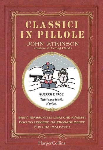 Classici in pillole. Brevi riassunti di libri che avresti dovuto leggere ma probabilmente non l'hai mai fatto - John Atkinson - Libro HarperCollins Italia 2018 | Libraccio.it