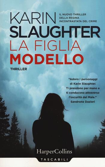 La figlia modello - Karin Slaughter - Libro HarperCollins Italia 2018, Tascabili | Libraccio.it