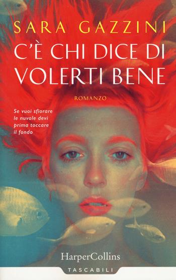 C'è chi dice di volerti bene - Sara Gazzini - Libro HarperCollins Italia 2018, Tascabili | Libraccio.it