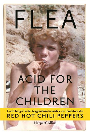 Acid for the children - Flea - Libro HarperCollins Italia 2021 | Libraccio.it
